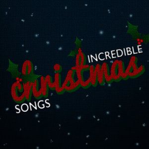 Christmas Singers的專輯Incredible Christmas Songs
