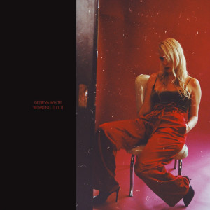 ดาวน์โหลดและฟังเพลง Working It Out พร้อมเนื้อเพลงจาก Geneva White