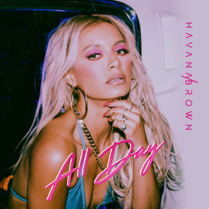 收聽Havana Brown的ALL DAY (Explicit)歌詞歌曲