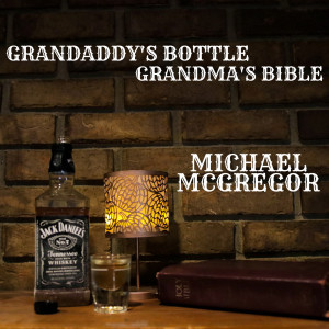 Michael Mcgregor的專輯Grandaddy's Bottle, Grandma's Bible