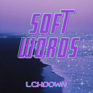Dengarkan lagu Soft Words (feat. Elation) (Explicit) nyanyian LCKDOWN dengan lirik