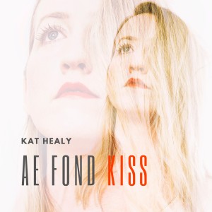 อัลบัม Ae Fond Kiss ศิลปิน Kat Healy