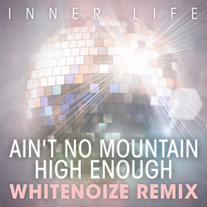 收聽Inner Life的Ain’t No Mountain High Enough (WhiteNoize Remix)歌詞歌曲