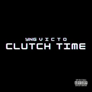收听YNG V I C T O的Clutch Time (Explicit)歌词歌曲