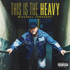 Mitchell Tenpenny的專輯This Is the Heavy (Explicit)