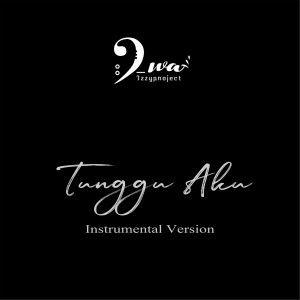 Listen to Tunggu Aku (Instrumental Version) song with lyrics from Dewa IP