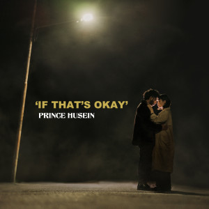 Dengarkan If That's Okay lagu dari Prince Husein dengan lirik