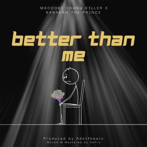Listen to Better Than Me song with lyrics from Msodoki Young Killer