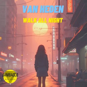 ดาวน์โหลดและฟังเพลง Walk All Night (Extended Mix) พร้อมเนื้อเพลงจาก Van Heden