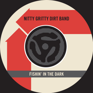 ดาวน์โหลดและฟังเพลง Fishin' in the Dark (45 Version) พร้อมเนื้อเพลงจาก The Nitty Gritty Dirt Band