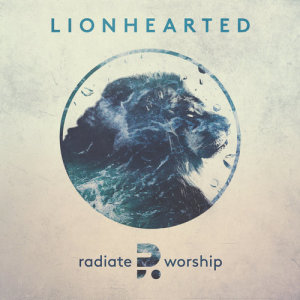 อัลบัม Lionhearted ศิลปิน Radiate Worship