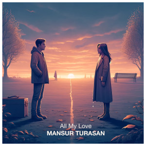 Listen to All My Love song with lyrics from Mansur Turasan