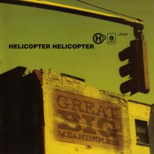 Helicopter Helicopter的專輯Great Big Meaningless