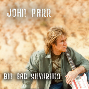 Big Bad Silverado dari John Parr