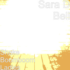 Dengarkan Shake Boom Boom Ladies lagu dari Sara D Bell dengan lirik