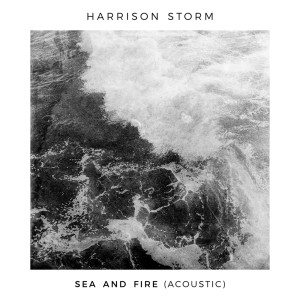 ดาวน์โหลดและฟังเพลง Sea and Fire (Acoustic) พร้อมเนื้อเพลงจาก Harrison Storm