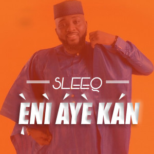 收听SleeQ的Eni Aye Kan歌词歌曲