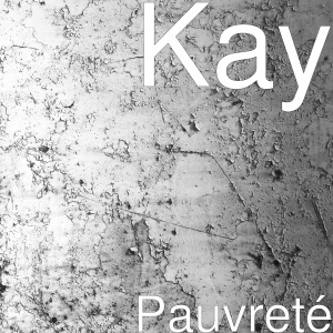 收听Kay的Pauvreté (Explicit)歌词歌曲