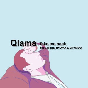 Album Take me back (feat. Rippa, RYOMA & SKYKIDD) from Qlama