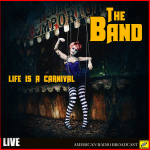 Dengarkan lagu Life Is A Carnival nyanyian The Band dengan lirik