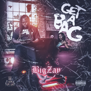 收听Big Zay的Get a Bag (Explicit)歌词歌曲
