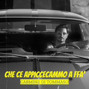 Listen to Che Ce Appiccecammo A ffa' song with lyrics from Carmine Di Tommaso