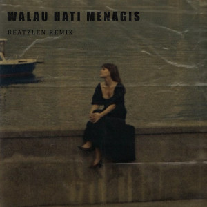 Album WALAU HATI MENANGIS (Lofi) oleh Beatzlen