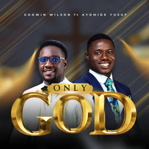 Listen to Only God song with lyrics from Godwin Wilson