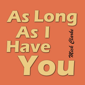 Listen to As Long as I Have You song with lyrics from Mick Clarke