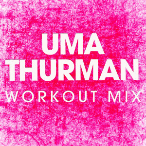 ดาวน์โหลดและฟังเพลง Uma Thurman (Extended Workout Mix) พร้อมเนื้อเพลงจาก Power Music Workout