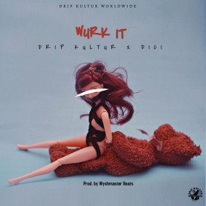 Listen to Wurk It song with lyrics from Drip Kultur