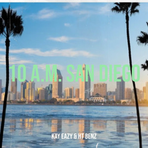 Album 10 a.M. San Diego (Explicit) from Kay Eazy