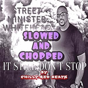 Street Minister Whitehead的專輯It Still Don't Stop Old School Mix (Chilly Red Beats Remix Slowed & Chopped)