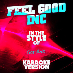 收聽Ameritz Audio Karaoke的Feel Good Inc (In the Style of Gorillaz) [Karaoke Version] (Karaoke Version)歌詞歌曲