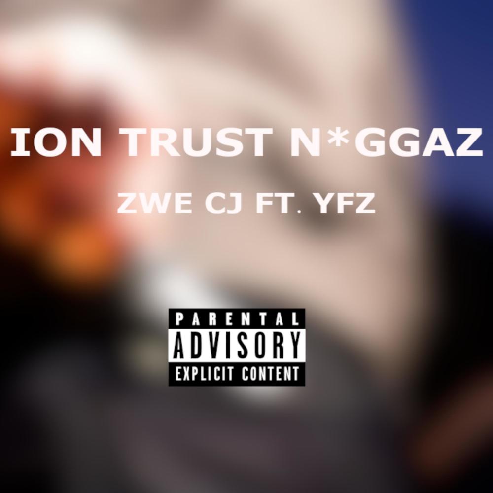 Ion Trust Niggaz (feat. Zwe Cj) (Explicit)