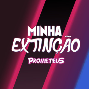 收聽Prometeus的Minha Extinção歌詞歌曲