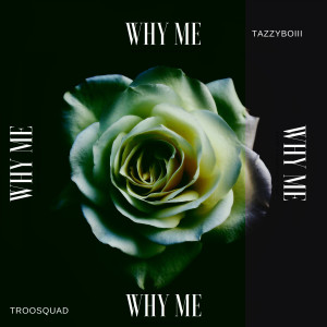 ดาวน์โหลดและฟังเพลง Why Me พร้อมเนื้อเพลงจาก TazzyBOIII