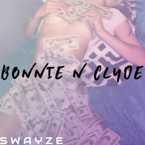 Dengarkan lagu Bonnie n Clyde (Explicit) nyanyian Swayze dengan lirik