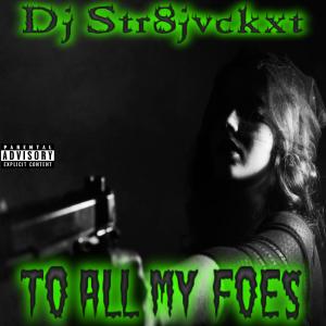 Listen to To All My Foes (Explicit) song with lyrics from Dj Str8jvckxt