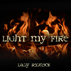 Dengarkan lagu Light My Fire nyanyian Lady Redneck dengan lirik