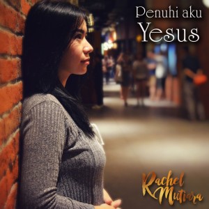 收听Rachel Mutiara的Penuhi Aku Yesus歌词歌曲