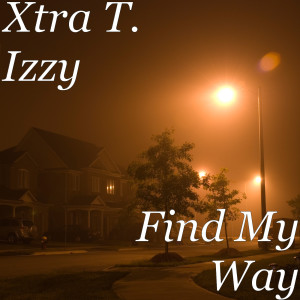 Listen to Find My Way (Explicit) song with lyrics from Xtra T. Izzy