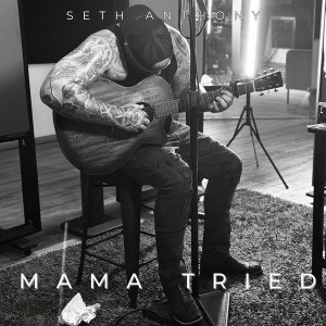 Listen to Mama Tried song with lyrics from Seth Anthony