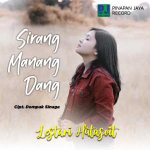 Dengarkan lagu SIRANG MANANG DANG nyanyian Lestari Hutasoit dengan lirik