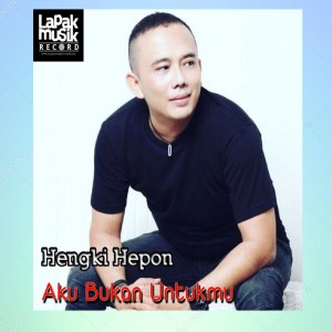 收聽Hengky Hepon的Aku Bukan Untukmu歌詞歌曲