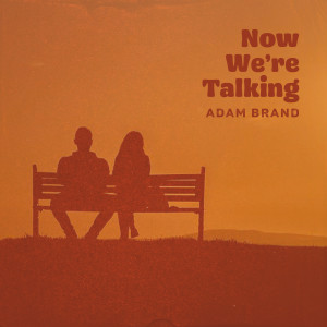 ดาวน์โหลดและฟังเพลง Now We're Talking พร้อมเนื้อเพลงจาก Adam Brand