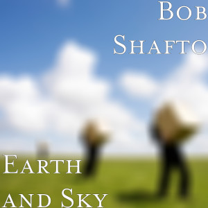 Listen to Earth and Sky song with lyrics from Bob Shafto