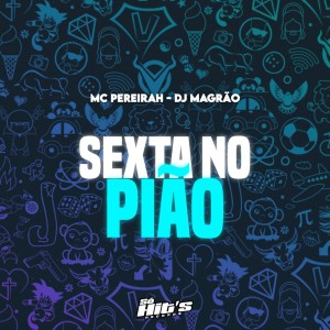 ดาวน์โหลดและฟังเพลง Sexta no Pião (Explicit) พร้อมเนื้อเพลงจาก Mc Pereirah