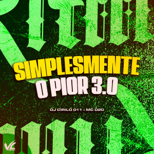 收聽DJ CIRILO 011的Simplesmente o Pior 3.0 (Explicit)歌詞歌曲