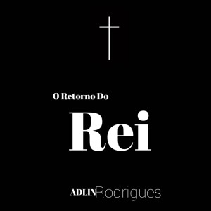 收聽Adlin Rodrigues的O Retorno do Rei歌詞歌曲